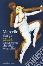 Mura. La scrittrice che sfidò Mussolini libro