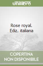 Rose royal. Ediz. italiana libro