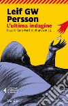 L'ultima indagine. I casi di Lars Martin Johansson. Vol. 4 libro di Persson Leif G. W.