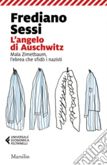 L'angelo di Auschwitz. Mala Zimetbaum, l'ebrea che sfid� i nazisti
