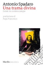 Una trama divina. Gesù in controcampo libro