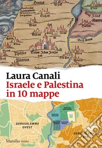 Israele e Palestina in 10 mappe libro