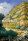 La natura sottomessa. Ascesa e declino di un'idea libro di Blom Philipp