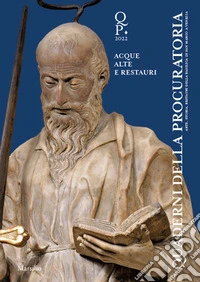 Quaderni della procuratoria. Arte, storia, restauri della basilica di San Marco a Venezia (2022). Ediz. illustrata. Vol. 16: Acque alte e restauri libro