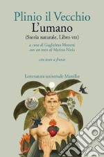 L'umano (Storia naturale, libro VII). Con testo latino a fronte libro