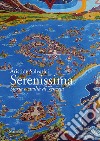 Serenissima. Storia e civiltà di Venezia libro