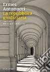 La Repubblica giudiziaria. Una storia della magistratura italiana libro