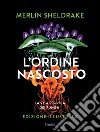 L'ordine nascosto. Ediz. illustrata libro di Sheldrake Merlin