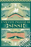 L'amante inglese di Sissi libro