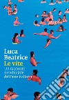 Le vite. Un racconto provinciale dell'arte italiana libro di Beatrice Luca