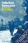 Il potere di uccidere libro di Roncone Fabrizio