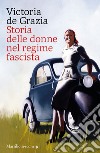 Storia delle donne nel regime fascista. Nuova ediz. libro di De Grazia Victoria