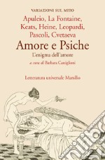 Amore e Psiche. L'enigma dell'amore libro