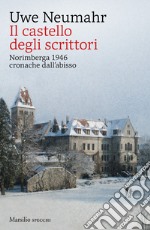 Il castello degli scrittori. Norimberga 1946, cronache dall'abisso libro