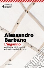 L'inganno. Antimafia. Usi e soprusi dei professionisti del bene