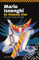 Se Venezia vive. Una storia senza memoria libro