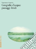 Geografie d'acqua: paesaggi ibridi libro