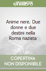 Anime nere. Due donne e due destini nella Roma nazista