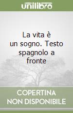 La vita è un sogno. Testo spagnolo a fronte libro