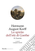 Lo spirito dell'età di Goethe. Vol. 2: Classicità