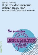 Il cinema documentario italiano (1940-1960). Aspetti economici, produttivi e industriali libro