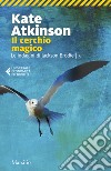 Il cerchio magico. Le indagini di Jackson Brodie. Vol. 5 libro di Atkinson Kate