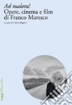 Ad malora! Opere, cinema e film di Franco Maresco