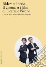 Ridere sul serio. Il cinema e i film di Ficarra e Picone libro