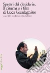 Spettri del desiderio. Il cinema e i film di Luca Guadagnino libro