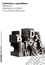 Letteratura e giornalismo. Vol. 5: Giornalisti o scrittori? libro