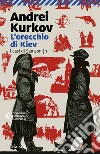 L'orecchio di Kiev libro di Kurkov Andrei