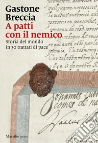 A patti con il nemico. Storia del mondo in 30 trattati di pace libro