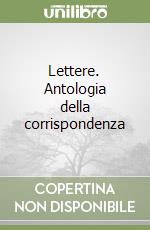 Lettere. Antologia della corrispondenza libro