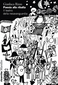 Poesia alla ribalta. Il teatro della neoavanguardia libro