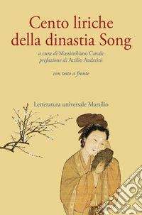Cento liriche della dinastia Song. Testo originale a fronte. Ediz. critica libro