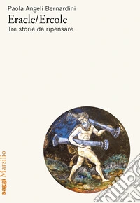 Eracle/Ercole. Tre storie da ripensare libro