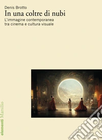 In una coltre di nubi. L'immagine contemporanea tra cinema e cultura visuale libro