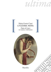 L'ultima nota. Elogio del rigore tra musica e letteratura libro