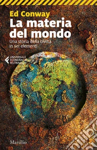 La materia del mondo. Una storia della civiltà in sei elementi libro