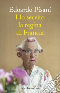 Ho servito la regina di Francia libro