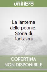 La lanterna delle peonie. Storia di fantasmi libro