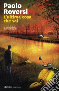 L'ultima cosa che sai. La nuova indagine di Enrico Radeschi libro