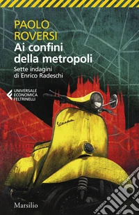 Ai confini della metropoli. Sette indagini di Enrico Radeschi libro