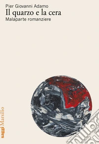 Il quarzo e la cera. Malaparte romanziere libro