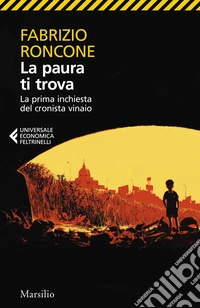 La paura ti trova. La prima inchiesta del cronista vinaio libro