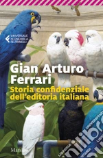 Storia confidenziale dell'editoria italiana libro
