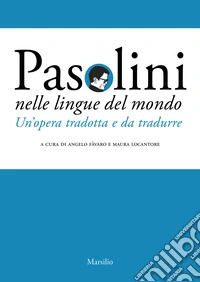 Pasolini nelle lingue del mondo. Un'opera tradotta e da tradurre libro