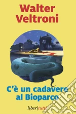 C'è un cadavere al Bioparco libro