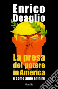 La presa del potere in America e come andò a finire libro