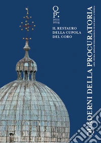 Quaderni della procuratoria. Arte, storia, restauri della basilica di San Marco a Venezia (2023-2024). Vol. 17 libro